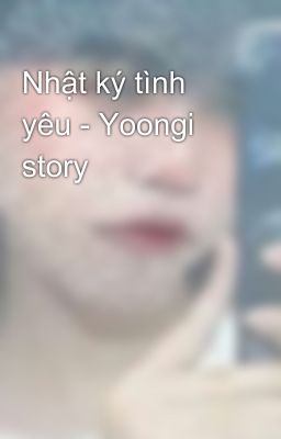 Nhật ký tình yêu - Yoongi story 