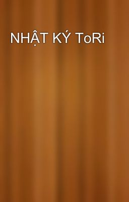 NHẬT KÝ ToRi