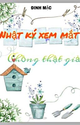 Nhật ký xem mắt chồng thật giả - Đinh Mặc