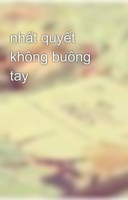 nhất quyết không buông tay