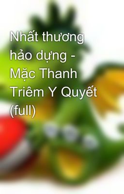 Nhất thương hảo dựng - Mặc Thanh Triêm Y Quyết (full)