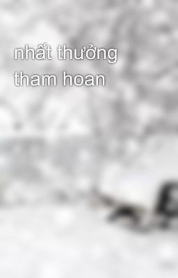 nhất thưởng tham hoan