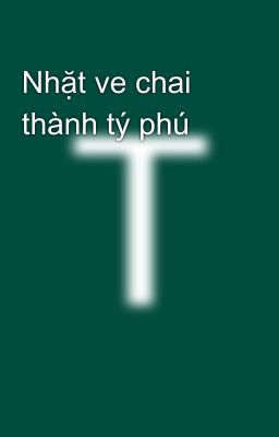 Nhặt ve chai thành tý phú