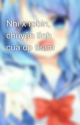 Nhi x robin, chuyện tình của op team