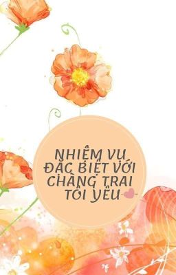 NHIỆM VỤ ĐẶC BIỆT VỚI CHÀNG TRAI TÔI YÊU