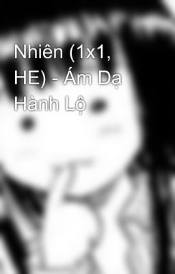 Nhiên (1x1, HE) - Ám Dạ Hành Lộ