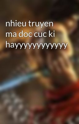 nhieu truyen ma doc cuc ki hayyyyyyyyyyyy