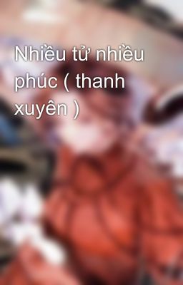 Nhiều tử nhiều phúc ( thanh xuyên )