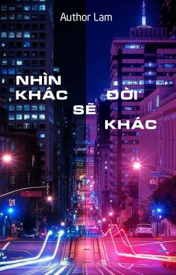 Nhìn Khác Đời Sẽ Khác