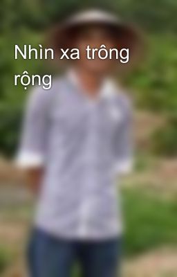 Nhìn xa trông rộng