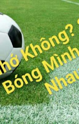 Nhớ Không? Sân Bóng Mình Gặp Nhau.