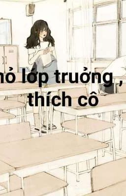 Nhỏ lớp trưởng tọi thích cô