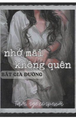 NHỚ MÃI KHÔNG QUÊN - Bất Gia Đường