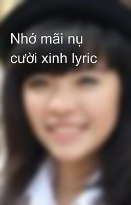 Nhớ mãi nụ cười xinh lyric