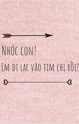 NHÓC CON! EM ĐI LẠC VÀO TIM CHỊ RỒI!  [ONESHORT]