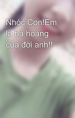 Nhóc Con!Em là bà hoàng của đời anh!!