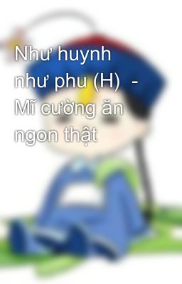 Như huynh như phu (H)  -  Mĩ cường ăn ngon thật