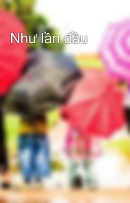 Như lần đầu