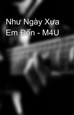 Như Ngày Xưa Em Đến - M4U