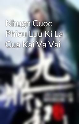 Nhugn Cuoc Phieu Luu Ki La Cua Kai Va Vai