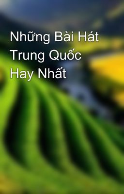 Những Bài Hát Trung Quốc Hay Nhất