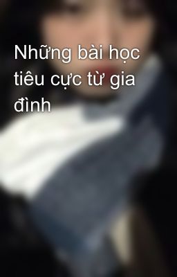 Những bài học tiêu cực từ gia đình