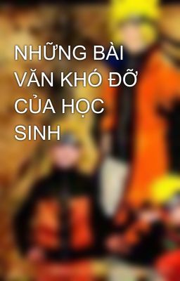 NHỮNG BÀI VĂN KHÓ ĐỠ CỦA HỌC SINH