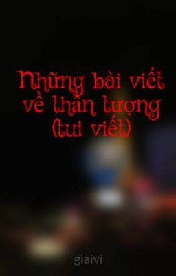 Những bài viết về thần tượng (tui viết và sưu tầm)