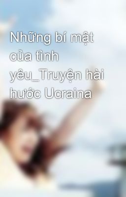 Những bí mật của tình yêu_Truyện hài hước Ucraina