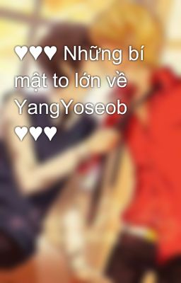 ♥♥♥ Những bí mật to lớn về YangYoseob ♥♥♥