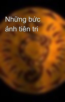 Những bức ảnh tiên tri