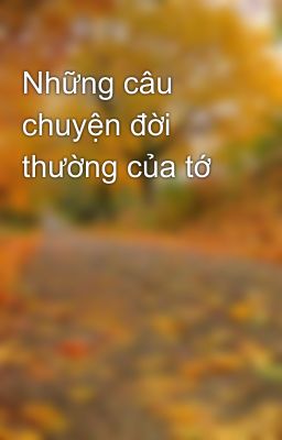 Những câu chuyện đời thường của tớ