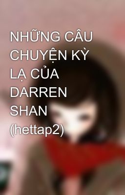 NHỮNG CÂU CHUYỆN KỲ LẠ CỦA DARREN SHAN (hettap2)