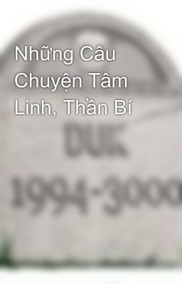 Những Câu Chuyện Tâm Linh, Thần Bí