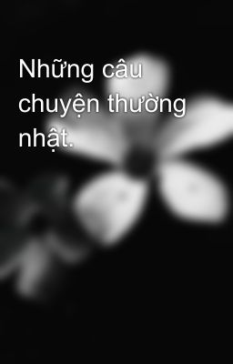 Những câu chuyện thường nhật.