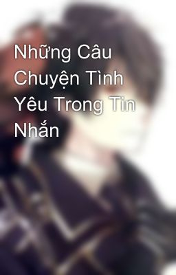 Những Câu Chuyện Tình Yêu Trong Tin Nhắn