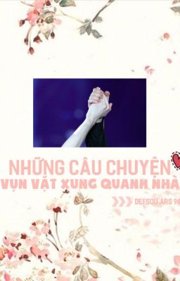 Những Câu Chuyện Vặt Vãnh Xung Quanh Nhà