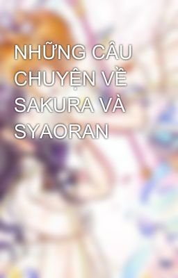 NHỮNG CÂU CHUYỆN VỀ SAKURA VÀ SYAORAN