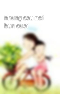 nhung cau noi bun cuoi