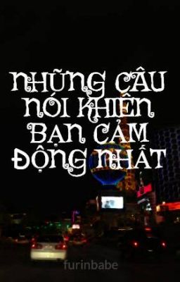 NHỮNG CÂU NÓI KHIÊN BẠN CẢM ĐỘNG NHẤT