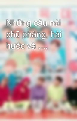 Những câu nói phũ phàng, hài hước và ....