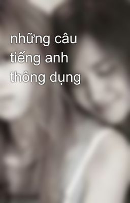 những câu tiếng anh thông dụng