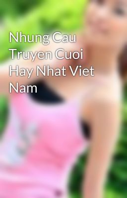 Nhung Cau Truyen Cuoi Hay Nhat Viet Nam