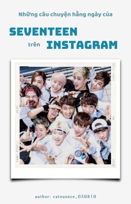 những câu truyện hằng ngày của SEVENTEEN trên INSTAGRAM