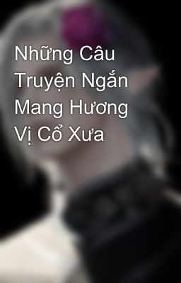 Những Câu Truyện Ngắn Mang Hương Vị Cổ Xưa