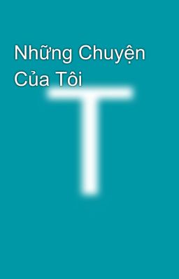 Những Chuyện Của Tôi