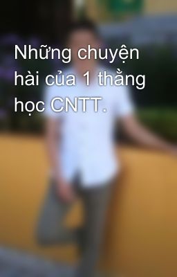 Những chuyện hài của 1 thằng học CNTT.