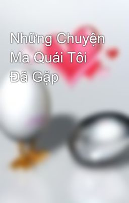 Những Chuyện Ma Quái Tôi Đã Gặp