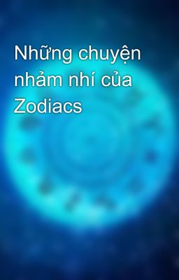 Những chuyện nhảm nhí của Zodiacs