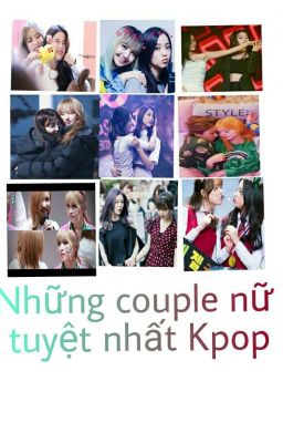 Những couple Nữ tuyệt nhất KPOP 